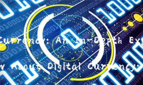 Understanding Digital Currency: An In-Depth Exploration

What You Need to Know About Digital Currency: A Comprehensive Guide