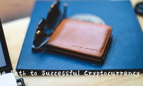 Exploring the Path to Successful Cryptocurrency Investment